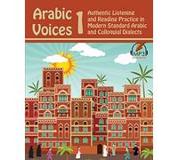 Arabic Voices 1: Authentic Listening and Reading Practice in Modern Standard Arabic and Colloquial Dialects: Volume 1