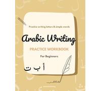 Arabic Writing Practice Workbook: Learn to Write Arabic Letters and Simple Words | Large Practice Pages | For Beginners