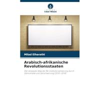 Arabisch-afrikanische Revolutionsstaaten: Der verpasste Weg der Re-Institutionalisierung durch Demokratie und Verschwörung (2010-2014)
