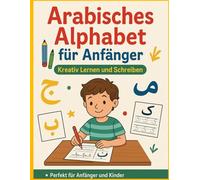 Arabisches Alphabet für Anfänger: Kreativ Lernen und Schreiben