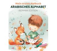 Arabisches Alphabet lernen - Malbuch für Kinder: Spielerisch arabische Buchstaben nachfahren, ausmalen und die arabische Sprache entdecken / Lernspaß für Kinder ab 3 Jahren