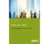 Arabo per affari. Guida al linguaggio nel mondo del lavoro - 2016