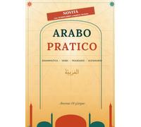 ARABO PRATICO: GRAMMATICA-VERBI-FRASEARIO-DIZIONARIO