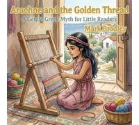 Arachne and the Golden Thread: A Gentle Greek Myth for Little Readers