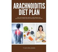 Arachnoiditis Diet Plan: Anti-Inflammatory Meals, Flare-Reduction Strategies & Simple Recipes for Nerve Pain Support