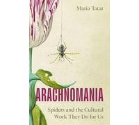Arachnomania: Spiders and the Cultural Work They Do for Us