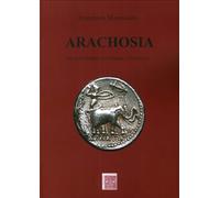 Arachosia. Terra d'incontro tra oriente e occidente - [Scienze e Lettere]