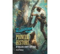 Arad Thomas Pioneer History of Orleans County, New York (Annotated) (Tascabile)