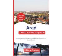 Arad Travel Guide 2025-2026: Exploring Heritage, Local Flavors, and Authentic Experiences in Western Romania