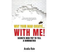 Aradia Rain Why Your Man Cheats... WITH ME (Tascabile)