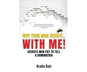 Aradia Rain Why Your Man Cheats... WITH ME (Tascabile)