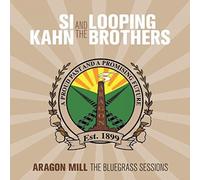 Aragon Mill - The Bluegrass Sesions by Si Kahn & The Looping Brothers