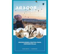 Aragon Spain Travel Guide 2026: Discover Aragon: A Practical Travel Companion for 2026
