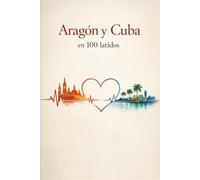 Aragón y Cuba en 100 Latidos