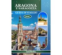 ARAGONA E SARAGOZZA GUIDA DI VIAGGIO 2026: Esplora un arazzo di leggende, città con mappa, cultura, storia e paesaggi vivaci con strade animate