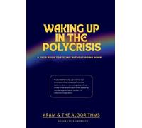 Aram & the Algorithms Waking Up in the Polycrisis (Tascabile)