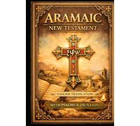 ARAMAIC NEW TESTAMENT with PSALMS and PROVERBS: Words of Yeshu’a translated into English