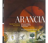 Arancia. Percorsi siciliani di cultura, natura e gastronomia
