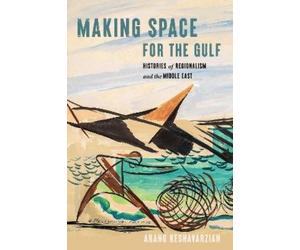 Arang Keshavarzian Making Space for the Gulf (Tascabile)