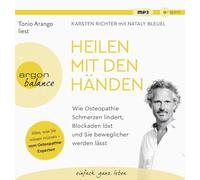 Arango,Tonio - Heilen mit den Händen: Wie Osteopathie Schmerzen lindert, Blockaden löst und Sie beweglicher werden lässt
