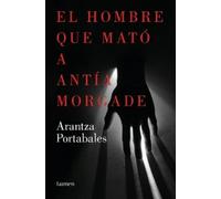 Arantza Portaba El hombre que mató a Antía Morgade / The Man Who Kil (Tascabile)