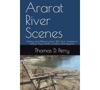 Ararat River Scenes: History and Memory From Bell Spur Virginia to Mount Airy North Carolina and Beyond