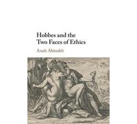 Arash Abizadeh Hobbes and the Two Faces of Ethics (Tascabile)