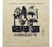 Araujo, Henrique/ Regional Imperial - O Choro Do Sertao