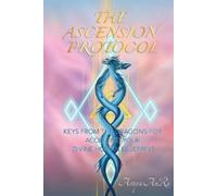 The Ascension Protocol: Keys from the Dragons for Accessing Your Divine Human Blueprint