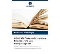 Arbeit als Prozess der sozialen Eingliederung von Strafgefangenen: Die Arbeit als Prozess der sozialen Eingliederung von Strafgefangenen in der Strafvollzugsbehörde (SUSEPE)