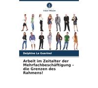 Arbeit im Zeitalter der Mehrfachbeschäftigung - die Grenzen des Rahmens!