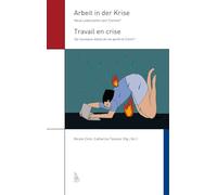 Arbeit in der Krise / Travail en crise: Neue Lebensstile nach Corona? / De nouveaux styles de vie après le Covid?
