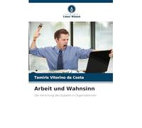 Arbeit und Wahnsinn: Die Verrohung des Subjekts in Organisationen