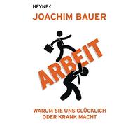 Arbeit: Warum sie uns glücklich oder krank macht: 60354