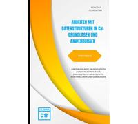 Arbeiten mit Datenstrukturen in C# - Arbeitsbuch: Einführung in die grundlegenden Datenstrukturen in C#, einschließlich Arrays, Listen, Wörterbüchern und Sammlungen.