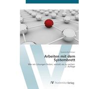 Arbeiten mit dem Systembrett: Wie wir Lösungen finden, anstatt sie zu suchen 2. Auflage