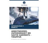 ARBEITNEHMER- ZUFRIEDENHEIT BEI SASTIK GARMENTS -TIRUPPUR: Ein Überblick über HR-Praktiken