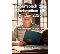 Arbeitsbuch zum Bibelstudium für Kinder 2025: Christlicher Glaube für junge Köpfe