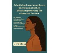 Arbeitsbuch zur komplexen posttraumatischen Belastungsstörung für schwarze Frauen: Ein geführtes Heilungshandbuch emotionalen Genesung, und Widerstandsfähigkeit nach Kindheitstraumata, Angstzuständen