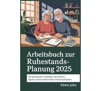 Arbeitsbuch zur Ruhestandsplanung 2025: Ihr praktischer Leitfaden zum Planen, Sparen und Genießen Ihrer Ruhestandsjahre