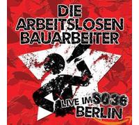 Arbeitslosen Bauarbeiter,die - Live im So36 Berlin