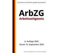 Arbeitszeitgesetz - ArbZG, 6. Auflage 2025: Die Gesetze der Bundesrepublik Deutschland