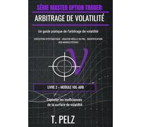 ARBITRAGE DE VOLATILITÉ (SÉRIE MASTER OPTION TRADER): Exploiter les erreurs de valorisation sur la courbe de volatilité