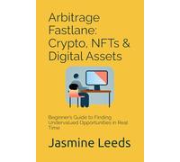 Arbitrage Fastlane: Crypto, NFTs & Digital Assets: Beginner’s Guide to Finding Undervalued Opportunities in Real Time
