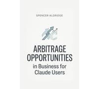 Arbitrage Opportunities in Business for Claude Users