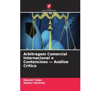 Arbitragem Comercial Internacional e Contencioso - Análise Crítica