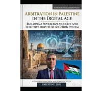 Arbitration in Palestine: An In-Depth Study of Law No. (3) of 2000 and a Vision for the Digital Future: آليات التحكيم في فلسطين: دراسة نقدية للقانون ... 2000 وخارطة طريق للعدالة التحكيمية الرقمية