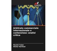 Arbitrato commerciale internazionale e contenzioso: analisi critica