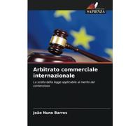 Arbitrato commerciale internazionale: La scelta della legge applicabile al merito del contenzioso