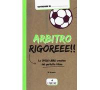 Arbitro rigoreee! Lo sfogo-libro creativo del perfetto tifoso